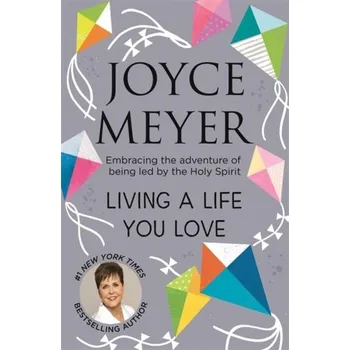 Living A Life You Love - Joyce Meyer [EN] (2019, Brožovaná, Hodder And Stoughton Ltd.)