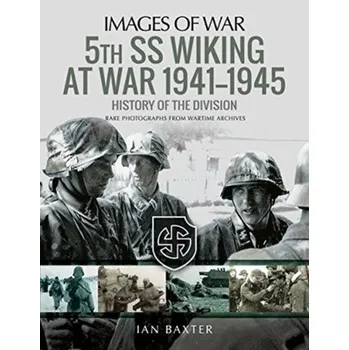 5th SS Division Wiking at War 1941-1945: History of the Division - Ian Baxter