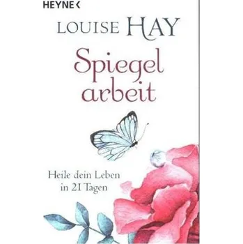 Spiegelarbeit - Hay, Louise L.