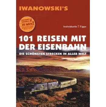Cestování Iwanowski's 101 Reisen mit der Eisenbahn - Möller, Armin E.