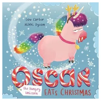 Oscar the Hungry Unicorn Eats Christmas - Carter, Lou