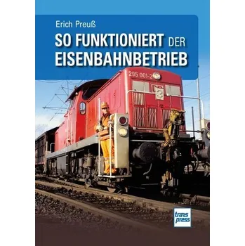So funktioniert der Eisenbahnbetrieb - Preuß, Erich