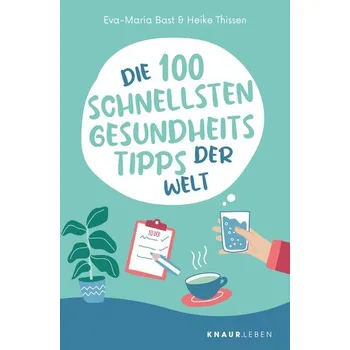Die 100 schnellsten Gesundheitstipps der Welt - Bast, Eva-Maria