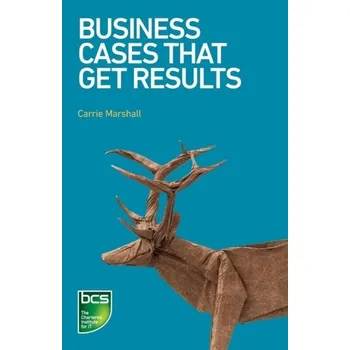 Business Cases That Get Results - Marshall, Carrie