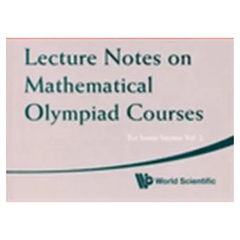 Matematika Lecture Notes On Mathematical Olympiad Courses: For Junior Section - Volume 2 - Xu, Jiagu (Former Prof Of Math, Fudan Univ, China)