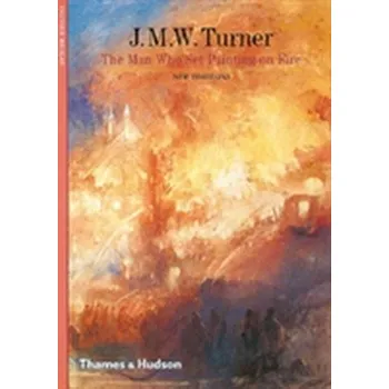 Umění J.M.W. Turner: The Man Who Set Painting of Fire - Meslay, Olivier