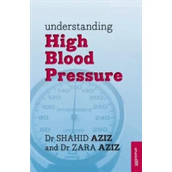 Understanding High Blood Pressure - Aziz, Dr. Shahid