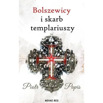 Bolszewicy i skarb templariuszy - Piotr Papis