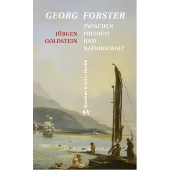 Literární biografie Georg Forster - Goldstein, Jürgen [DE] (2016, Vázaná, Matthes & Seitz Berlin)