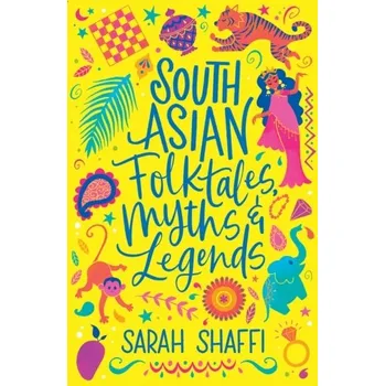 South Asian Folktales, Myths and Legends - Farfort, Lucy; Otter, Isabel; Shaffi, Sarah