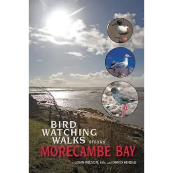 Birdwatching Walks Around Morecambe Bay - Wilson, Reverend Dr John