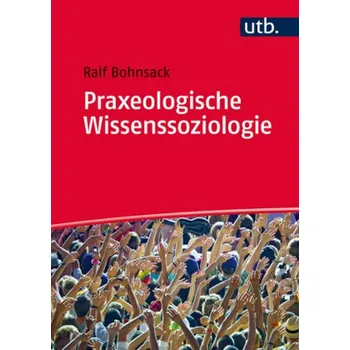 Praxeologische Wissenssoziologie - Bohnsack, Ralf
