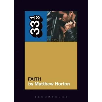 George Michael's Faith - Horton, Matthew (Music Journalist, UK)