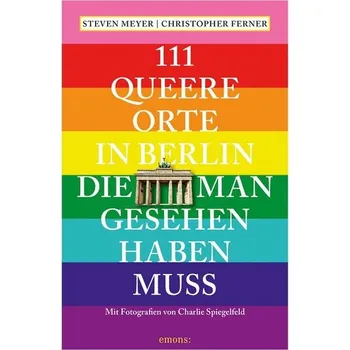 Cestování 111 queere Orte in Berlin, die man gesehen haben muss - Meyer, Steven