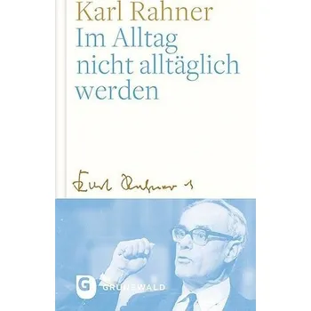 Im Alltag nicht alltäglich werden - Rahner, Karl