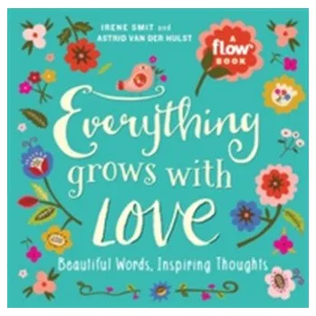 Everything Grows with Love - Smit, Irene; van der Hulst, Astrid