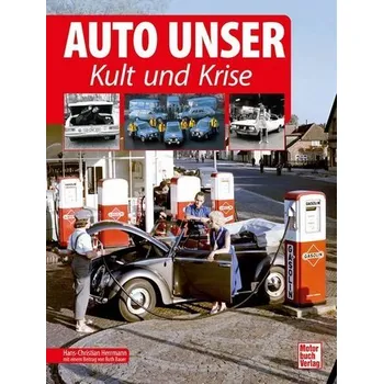 Auto Unser. Kult und Krise - Herrmann, Hans
