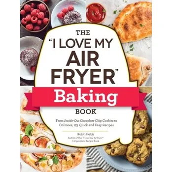 The "I Love My Air Fryer" Baking Book - Fields, Robin