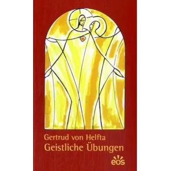 Geistliche Übungen - Gertrud von Helfta (gen. die Große)