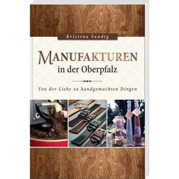 Manufakturen in der Oberpfalz - Sandig, Kristina
