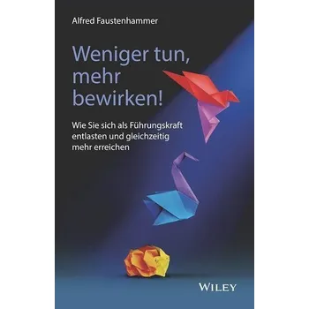 Weniger tun, mehr bewirken! - Faustenhammer, Alfred