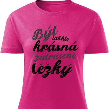 Dámské tričko - Být takhle krásná je zatraceně těžký Barva: Růžová, Velikost: XL
