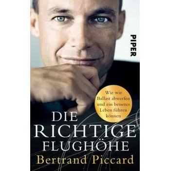 Die richtige Flughöhe - Piccard, Bertrand [DE] (2017, Taschenbuch, Piper)