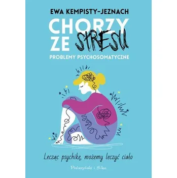 Osobní rozvoj Chorzy ze stresu. Problemy psychosomatyczne - Kempisty-Jeznach Ewa