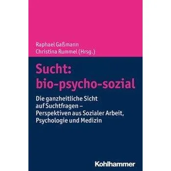 Sucht: bio-psycho-sozial - Gaßmann, Raphael