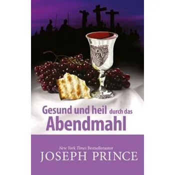Gesund und heil durch das Abendmahl - Prince, Joseph