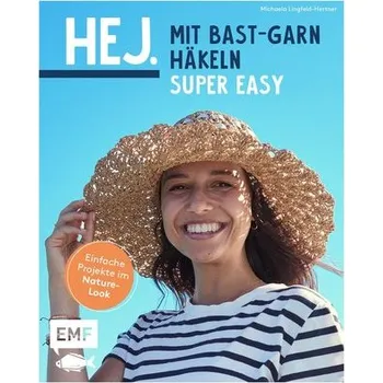 Hej. Mit Bast-Garn häkeln super easy - Lingfeld-Hertner, Michaela