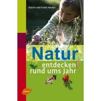Encyklopedie Natur entdecken rund ums Jahr - Hecker, Katrin