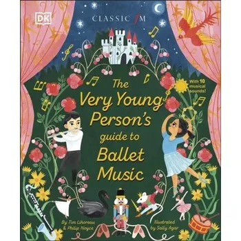 The Very Young Person's Guide to Ballet Music - Lihoreau, Tim