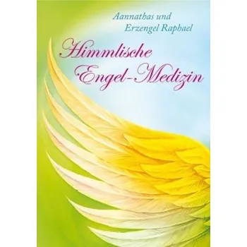 Himmlische Engel-Medizin - Aannathas und Erzengel Raphael - Frenzel, Ursula