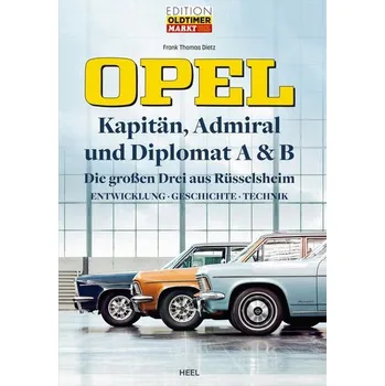 Opel Kapitän, Admiral, Diplomat A & B - Die großen Drei aus Rüsselsheim - Dietz, Frank