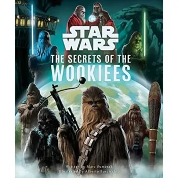 Star Wars: The Secrets of the Wookiees - Sumerak, Marc