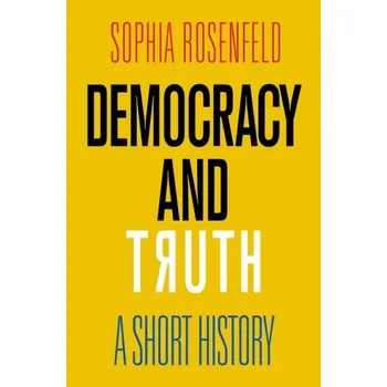 Democracy and Truth - Rosenfeld, Sophia