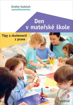 Den v mateřské škole: Tipy a zkušenosti z praxe - Ondřej Koželuh (2024, brožovaná)