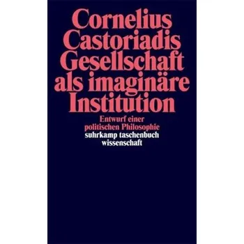 Gesellschaft als imaginäre Institution - Castoriadis, Cornelius [DE] (1997, Taschenbuch, Suhrkamp)