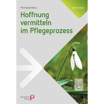 Hoffnung vermitteln im Pflegeprozess - Hans, Michaela