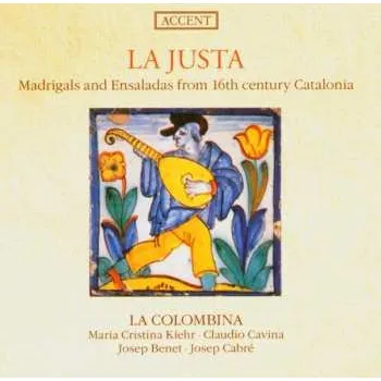 Zahraniční hudba CD Claudio Cavina: La Justa • Madrigals And Ensaladas From 16th Century Catalonia 2007