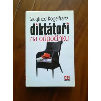 SIEGFRIED KOGELFRANZ - Diktátoři na odpočinku (Diktátoři na odpočinku)