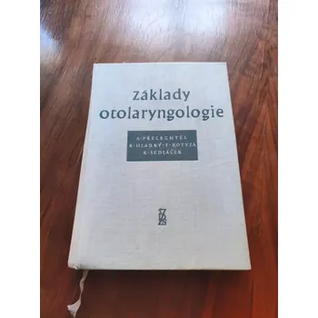 ANTONÍN PŘECECHTĚL, ROBERT HLADKÝ, FRANTIŠEK KOTYZA, KAREL SEDLÁČEK - Základy otolaryngologie (Základy otolaryngologie)