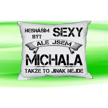 Dekorativní polštářek Polštář se jménem MICHALA Bilý (polštářek nesnáším být sexy ale jsem ???)