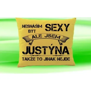 Dekorativní polštářek Polštář se jménem JUSTÝNA (polštářek nesnáším být sexy ale jsem ???)