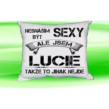 Dekorativní polštářek Polštář se jménem LUCIE (polštářek nesnáším být sexy ale jsem ???)