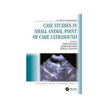 Case Studies in Small Animal Point of Care Ultrasound A Color Handbook - Dr. Erin Binagia