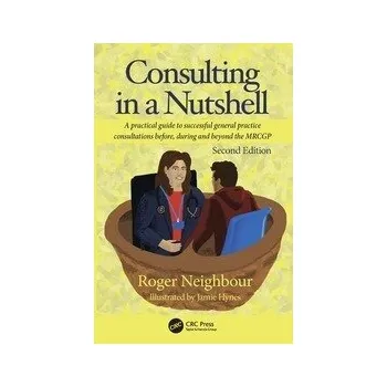 Cizojazyčná kniha Consulting in a Nutshell A practical guide to successful general practice consultations before, during and beyond the MRCGP - Roger Neighbour
