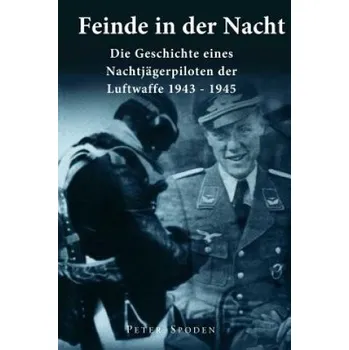 Populárně naučná literatura pro dospělé Feinde in der Nacht: Geschichte eines Nachtjagdpiloten der Luftwaffe 1943-1945 – Peter Spoden (DE)