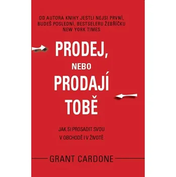 Osobní rozvoj Prodej, nebo prodají tobě -Cardone Grant
